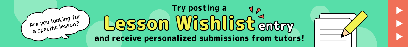Are you looking for a specific lesson? Try posting a Lesson Wishlist entry and receive personalized submissions from tutors!